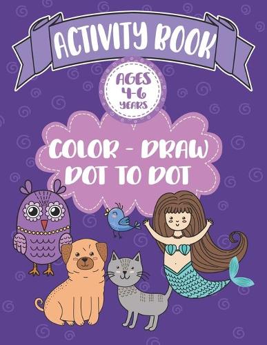 Activity Book Ages 4-6 Years Color-Draw Dot To Dot