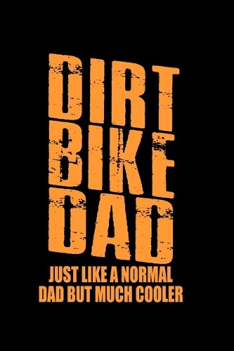 Dirt Bike Dad Just like a Normal Dad but much Cooler