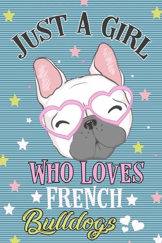 Just a Girl Who Loves French Bulldogs Journal Notebook