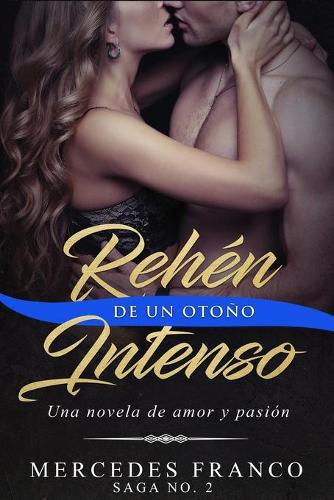 Rehén De Un Otoño Intenso. Saga No. 2: Una novela romántica que no podrás parar de leer(2 Rehén de Un Otoño Intenso)