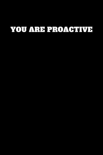 You Are Proactive