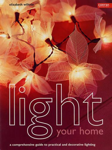 Light Your Home: A Comprehensive Guide to Practical and Decorative Lighting(Conran Octopus Interiors)