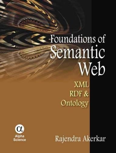 Foundations of the Semantic Web: XML, RDF & Ontology