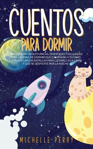 Cuentos para Dormir: Historias Infantiles Unicas, Divertidas y Relajadas para la Hora de Dormir que Calmara´n a tu Nin~o Evitando Largas Batallas para Llevarlo a la Cama