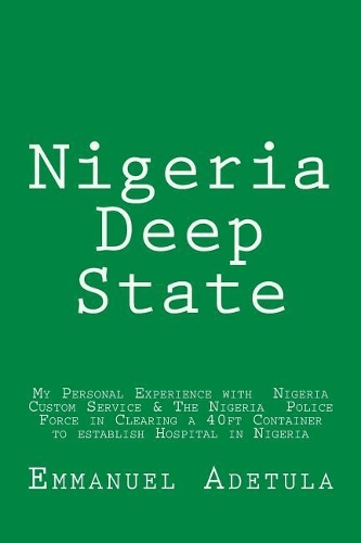 Nigeria Deep State: My Personal Experience with Nigeria Custom Service & the Nigeria Police Force in Clearing a 40ft Container to Establish Hospital in Nigeria