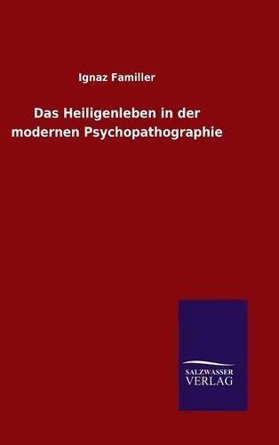 Das Heiligenleben in der modernen Psychopathographie