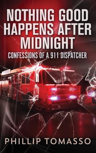 Nothing Good Happens After Midnight: Confessions Of A 911 Dispatcher