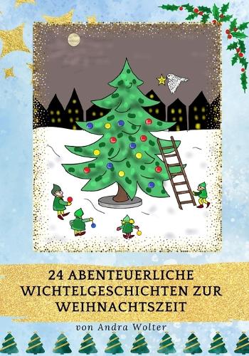 24 abenteuerliche Wichtelgeschichten zur Weihnachtszeit