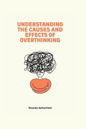 Understanding The Causes and Effects of Overthinking