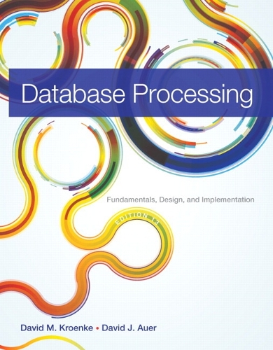Database Processing: Fundamentals, Design, and Implementation