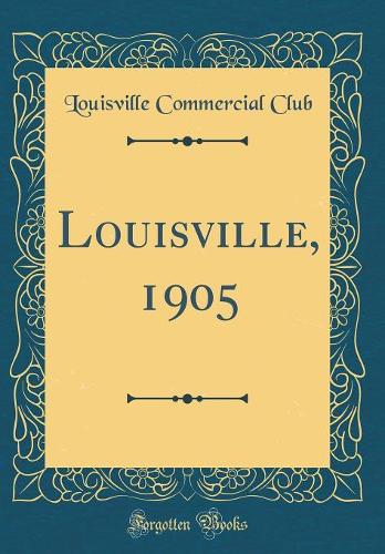 Louisville, 1905 (Classic Reprint)