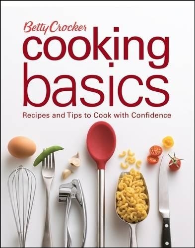 Betty Crocker Cooking Basics: Recipes and Tips Tocook with Confidence(Betty Crocker Cooking)