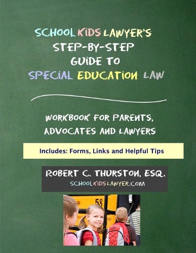 SchoolKidsLawyer's Step-By-Step Guide to Special Education Law