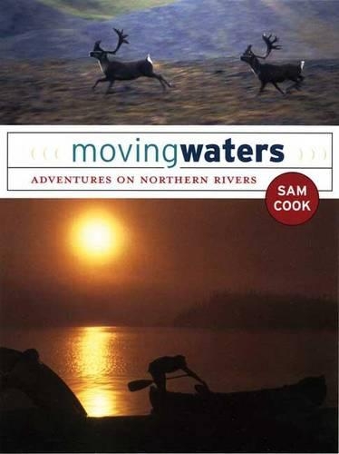 Moving Waters: Adventures on Northern Rivers(English)