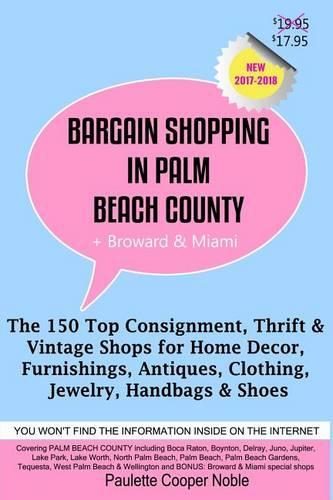 Bargain Shopping in Palm Beach County: The 150 Top Consignment, Thrift & Vintage Shops for Home Decor, Furnishings, Antiques, Clothing, Jewelry & Shoes(English)