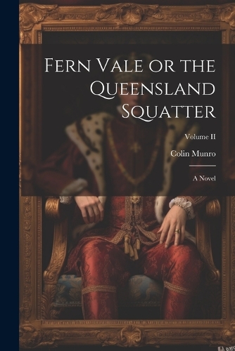 Fern Vale or the Queensland Squatter