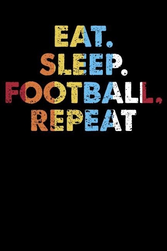 Eat.Sleep.Football.Repeat.
