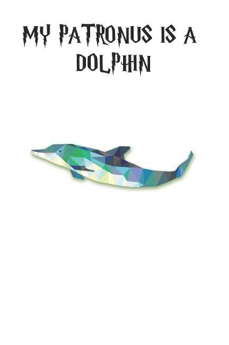 My Patronus is a Dolphins: Cute Dolphin Lovers Journal / Notebook / Diary / Birthday Gift (6x9 - 110 Blank Lined Pages)