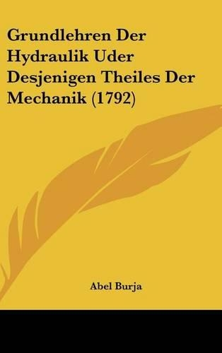 Grundlehren Der Hydraulik Uder Desjenigen Theiles Der Mechanik (1792)