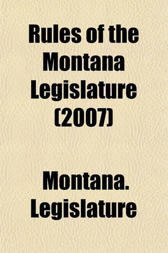Rules of the Montana Legislature (2007): (English)