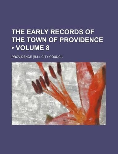The Early Records of the Town of Providence (Volume 8)