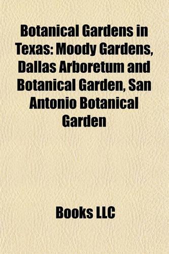 Botanical Gardens in Texas Botanical Gardens in Texas: Moody Gardens, Dallas Arboretum and Botanical Garden, San Anmoody Gardens, Dallas Arboretum and Botanical Garden, San Antonio Botanical Garden Tonio(English)