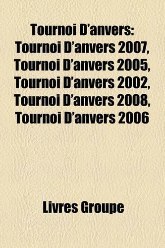 Tournoi D'Anvers: Tournoi D'Anvers 2007, Tournoi D'Anvers 2005, Tournoi D'Anvers 2002, Tournoi D'Anvers 2008, Tournoi D'Anvers 2006(French)