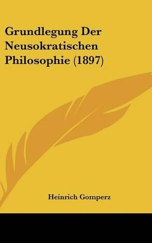 Grundlegung Der Neusokratischen Philosophie (1897)