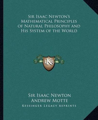 Sir Isaac Newton's Mathematical Principles of Natural Philosophy and His System of the World
