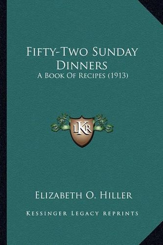 Fifty-Two Sunday Dinners: A Book Of Recipes (1913)(English)