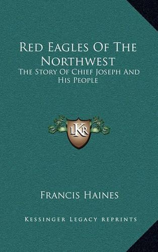 Red Eagles Of The Northwest: The Story Of Chief Joseph And His People(English)