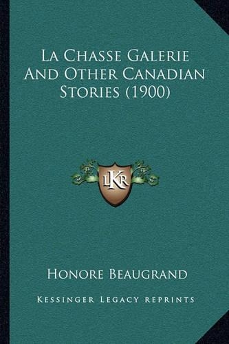 La Chasse Galerie And Other Canadian Stories (1900): (English)
