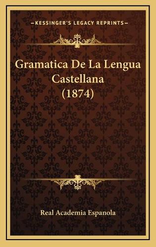 Gramatica De La Lengua Castellana (1874): (Spanish)