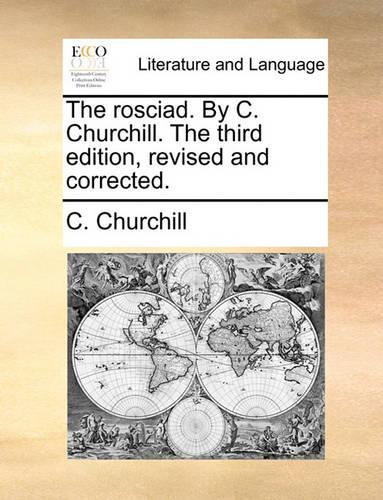 The rosciad. By C. Churchill. The third edition, revised and corrected.: (English)