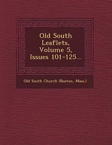 Old South Leaflets, Volume 5, Issues 101-125...