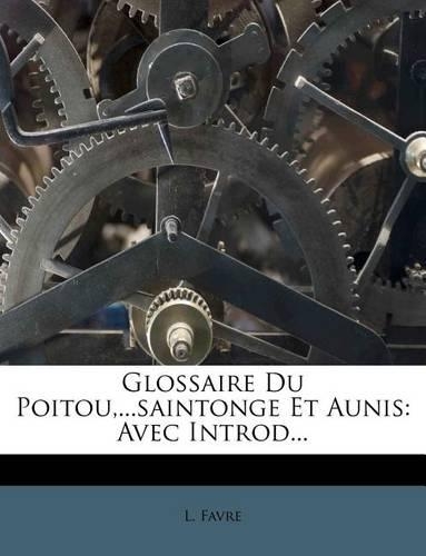 Glossaire Du Poitou, ...saintonge Et Aunis