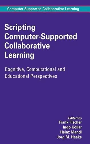 Scripting Computer-Supported Collaborative Learning: Cognitive, Computational and Educational Perspectives