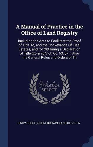 A Manual of Practice in the Office of Land Registry