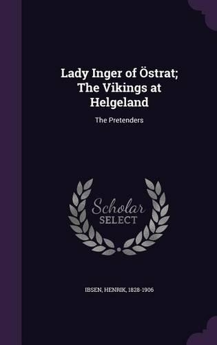 Lady Inger of Ostrat; The Vikings at Helgeland: The Pretenders