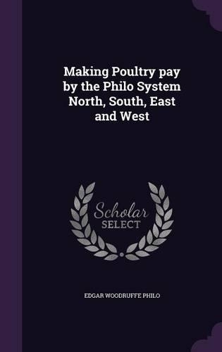Making Poultry pay by the Philo System North, South, East and West