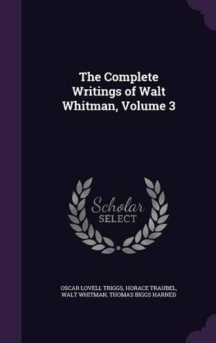 The Complete Writings of Walt Whitman, Volume 3