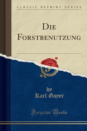 Die Forstbenutzung (Classic Reprint)
