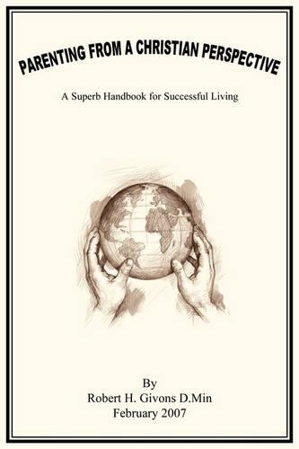 Parenting from a Christian Perspective: A Superb Handbook for Successful Living(English)
