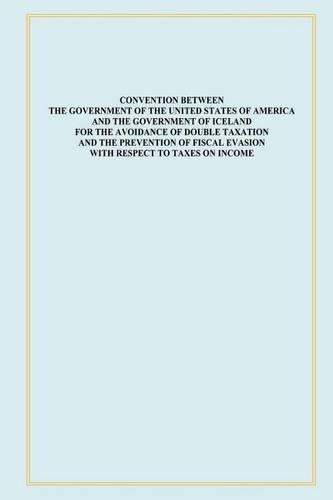 Convention Between the Government of the United States of America and the Government of Iceland for the Avoidance of Double Taxation and the Prevention of Fiscal Evasion with Respect to Taxes on Income