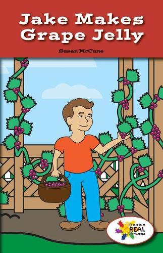 Jake Makes Grape Jelly: (Rosen Real Readers: Stem and Steam Collection)