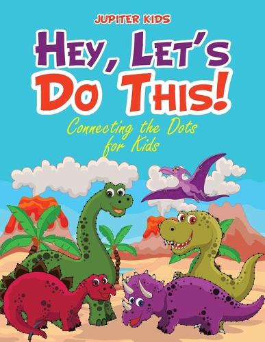 Hey, Let's Do This! Connecting the Dots for Kids