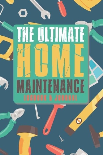 The Ultimate Home Maintenance Logbook & Journal