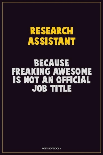 Research Assistant, Because Freaking Awesome Is Not An Official Job Title