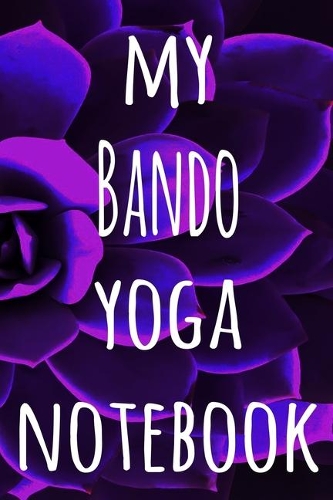 My Bando Yoga Notebook: The perfect gift for the yoga fan in your life - 119 page lined journal!