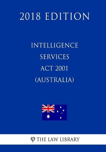 Intelligence Services ACT 2001 (Australia) (2018 Edition)